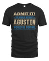 AGUSTIN TP68-K2-968 – Personalized Funny Quote Apparel “The World Without NAME Would Be Boring”