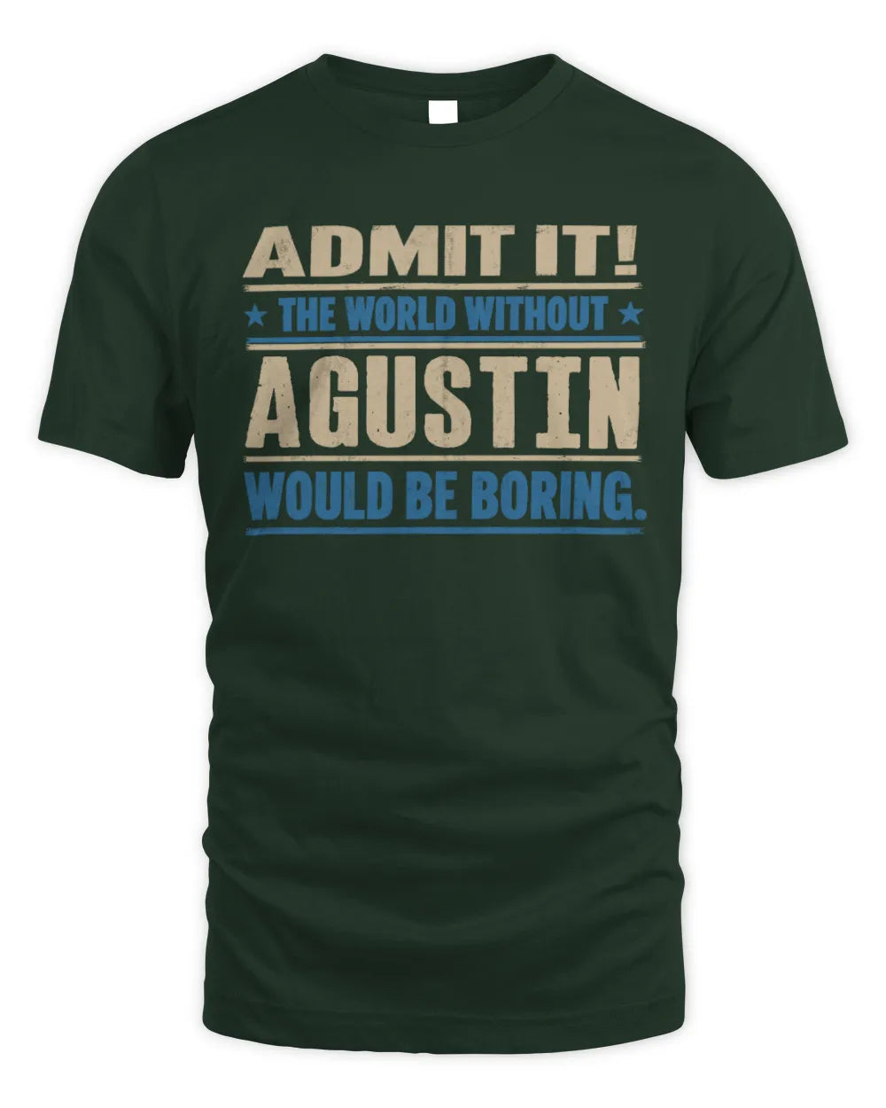 AGUSTIN TP68-K2-968 – Personalized Funny Quote Apparel “The World Without NAME Would Be Boring” - Unisex Standard T-Shirt - Forest Green