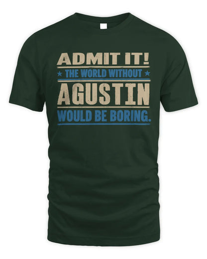 AGUSTIN TP68-K2-968 – Personalized Funny Quote Apparel “The World Without NAME Would Be Boring” - Unisex Standard T-Shirt - Forest Green