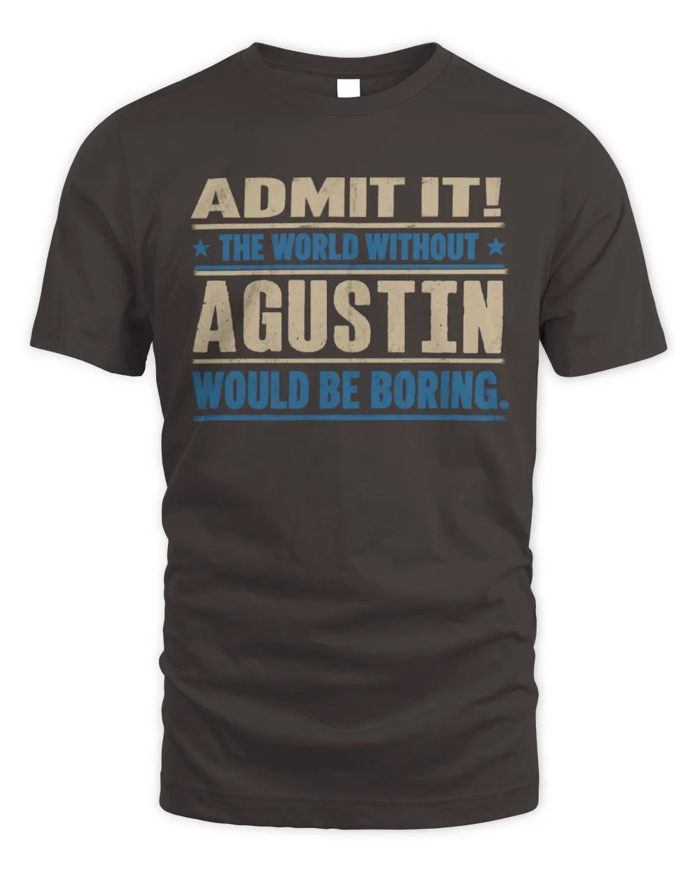 AGUSTIN TP68-K2-968 – Personalized Funny Quote Apparel “The World Without NAME Would Be Boring” - Unisex Standard T-Shirt - Dark Chocolate