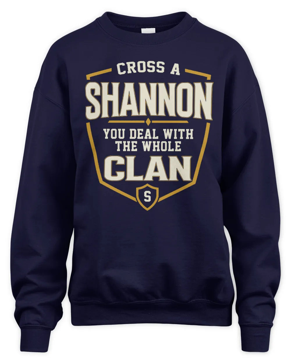 SHANNON NT1-K008 Cross A/An NAME, You Deal With the Whole Clan | Personalized Vintage T-Shirt - Unisex Sweatshirt - Navy