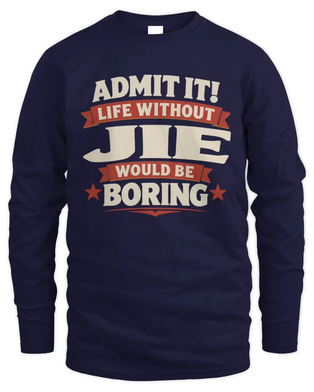 JIE P4 KT003 Personalized Funny Quote Apparel “Life Without NAME Would Be Boring” - Men's Long Sleeved T-Shirt - Navy