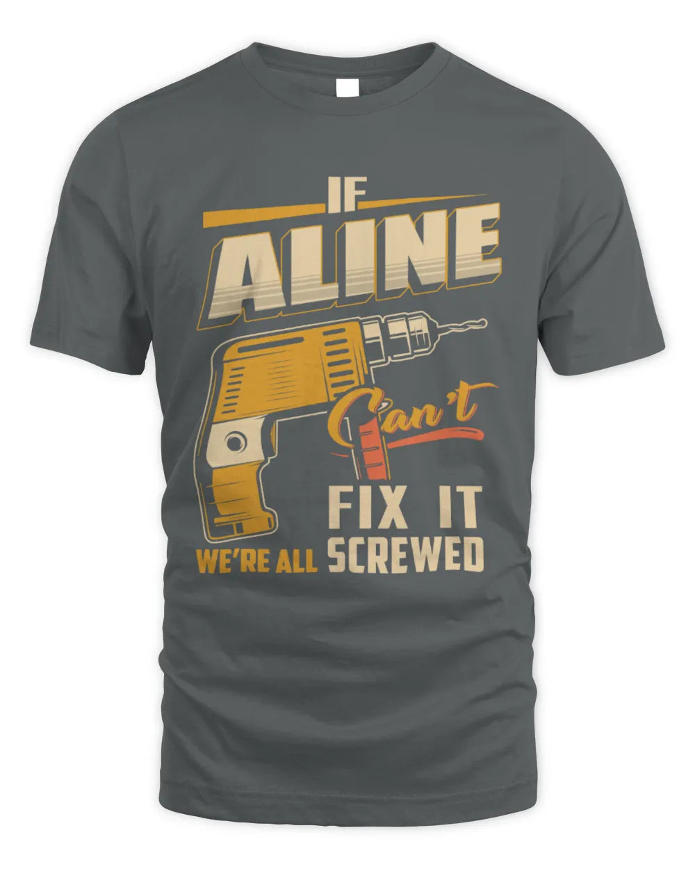 ALINE TP22-K4-228 - Personalized Handyman T-Shirt “If AARON Can’t Fix It, We’re All Screwed” - Unisex Standard T-Shirt - Charcoal