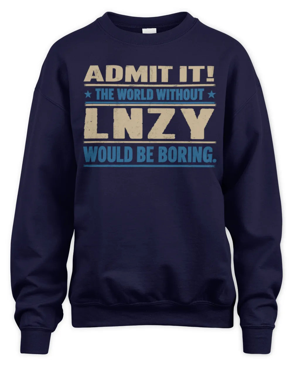 LNZY TP68-K2-968 – Personalized Funny Quote Apparel “The World Without NAME Would Be Boring” - Unisex Sweatshirt - Navy
