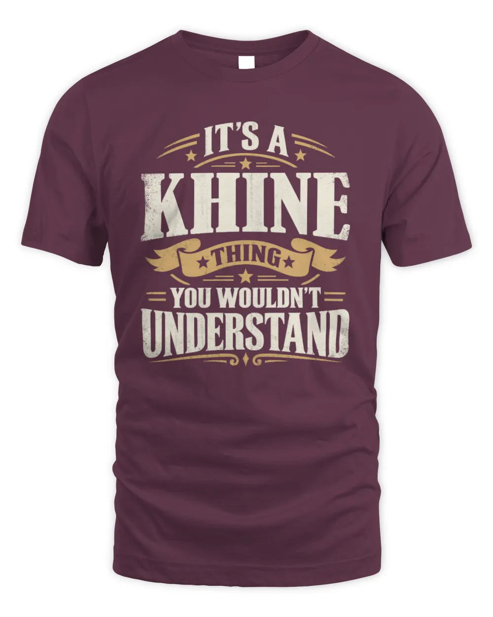 KHINE P08 TH51 - Personalized “It’s a/an [NAME] Thing – You Wouldn’t Understand” Shirt - Unisex Standard T-Shirt - Maroon