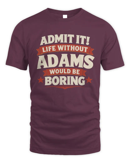 ADAMS P4 KT003 Personalized Funny Quote Apparel “Life Without NAME Would Be Boring” - Unisex Standard T-Shirt - Maroon