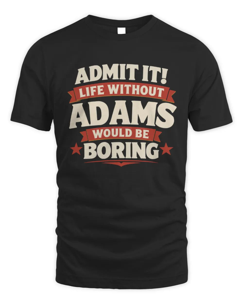 ADAMS P4 KT003 Personalized Funny Quote Apparel “Life Without NAME Would Be Boring” - Unisex Standard T-Shirt - Black