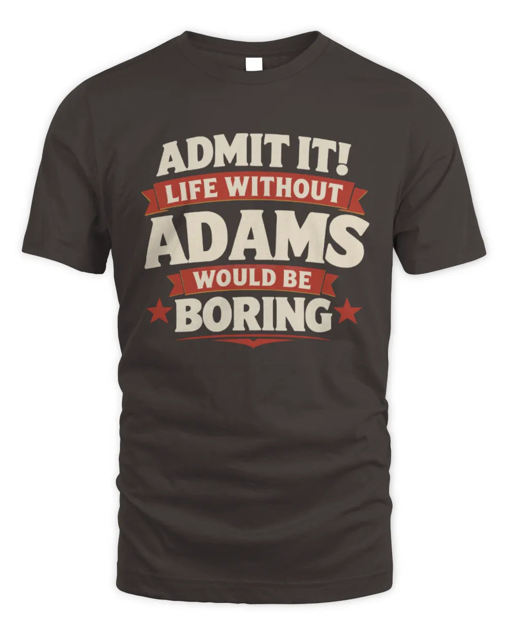 ADAMS P4 KT003 Personalized Funny Quote Apparel “Life Without NAME Would Be Boring” - Unisex Standard T-Shirt - Dark Chocolate