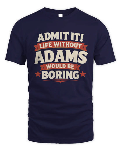 ADAMS P4 KT003 Personalized Funny Quote Apparel “Life Without NAME Would Be Boring” - Unisex Standard T-Shirt - Navy