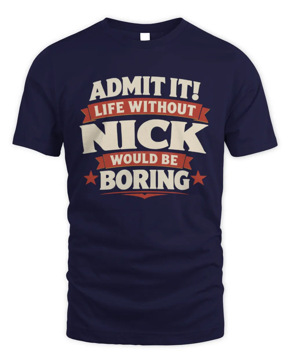 NICK P4 KT003 Personalized Funny Quote Apparel “Life Without NAME Would Be Boring” - Unisex Standard T-Shirt - Navy