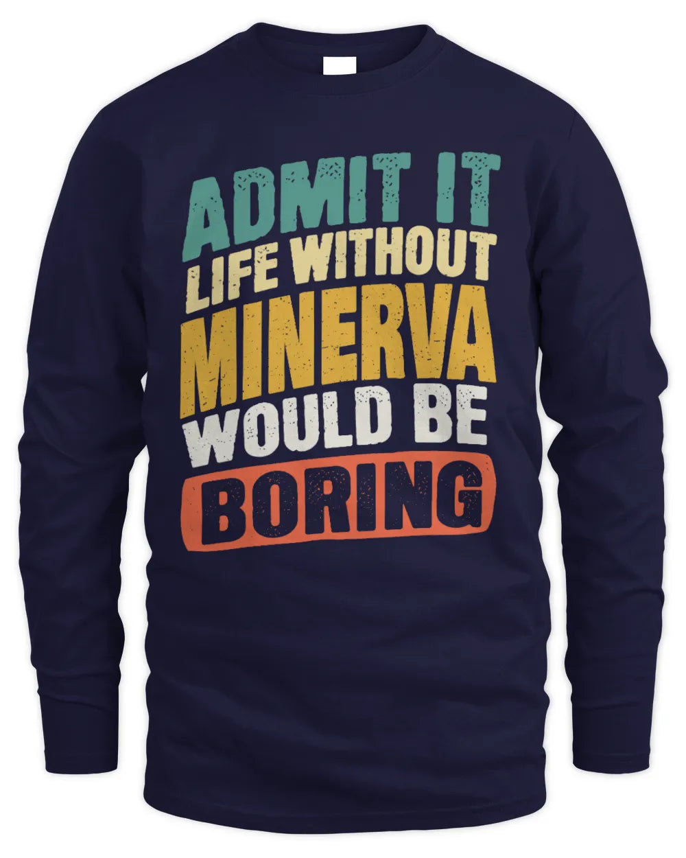 MINERVA TP88-K4-229
Personalized Funny Quote Apparel “Life Without NAME Would Be Boring” - Men's Long Sleeved T-Shirt - Navy