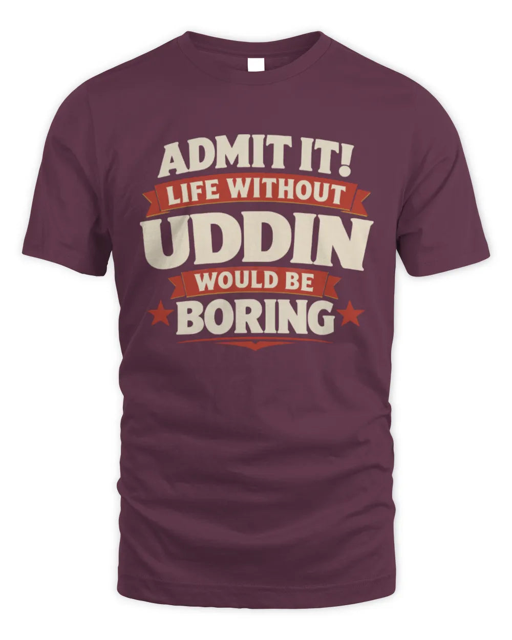 UDDIN P4 KT003 Personalized Funny Quote Apparel “Life Without NAME Would Be Boring” - Unisex Standard T-Shirt - Maroon