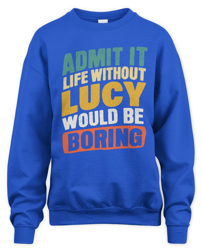 LUCY TP88-K4-229
Personalized Funny Quote Apparel “Life Without NAME Would Be Boring” - Unisex Sweatshirt - Royal