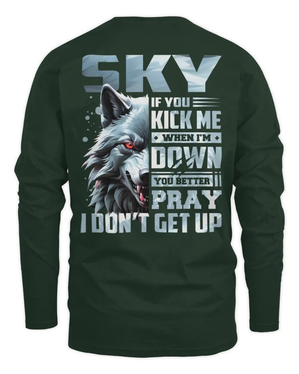 SKY AP62-K4-666 - Personalized Fierce Wolf Quote Apparel “If You Kick Me When I’m Down, You Better Pray I Don’t Get Up” - Men's Long Sleeved T-Shirt - Forest Green