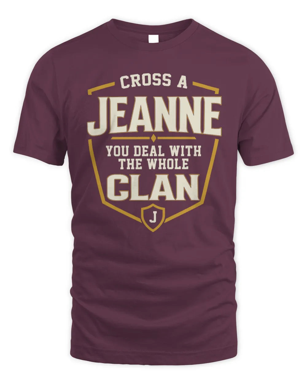 JEANNE NT1-K008 Cross A/An NAME, You Deal With the Whole Clan | Personalized Vintage T-Shirt - Unisex Standard T-Shirt - Maroon