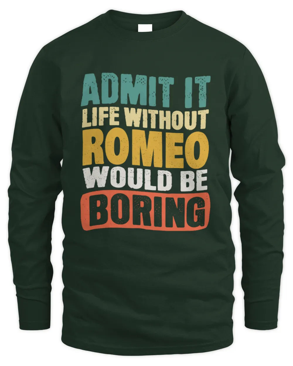 ROMEO TP86-K3-229 Personalized Funny Quote Apparel “Life Without NAME Would Be Boring” - Men's Long Sleeved T-Shirt - Forest Green