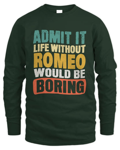 ROMEO TP86-K3-229 Personalized Funny Quote Apparel “Life Without NAME Would Be Boring” - Men's Long Sleeved T-Shirt - Forest Green
