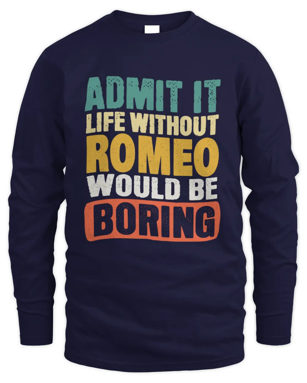 ROMEO TP86-K3-229 Personalized Funny Quote Apparel “Life Without NAME Would Be Boring” - Men's Long Sleeved T-Shirt - Navy