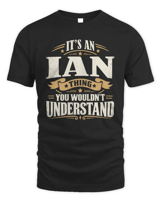 IAN P08 TH51 - Personalized “It’s a/an [NAME] Thing – You Wouldn’t Understand” Shirt - Unisex Standard T-Shirt - Black