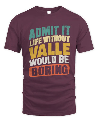 VALLE TP88-K4-229
Personalized Funny Quote Apparel “Life Without NAME Would Be Boring” - Unisex Standard T-Shirt - Maroon