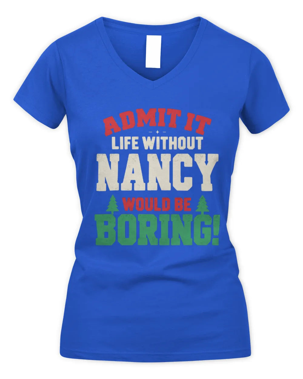 NANCY P5 TH08 Christmas T-Shirt – “Life Without NAME Would Be Boring” - Women's V-Neck T-Shirt - Royal