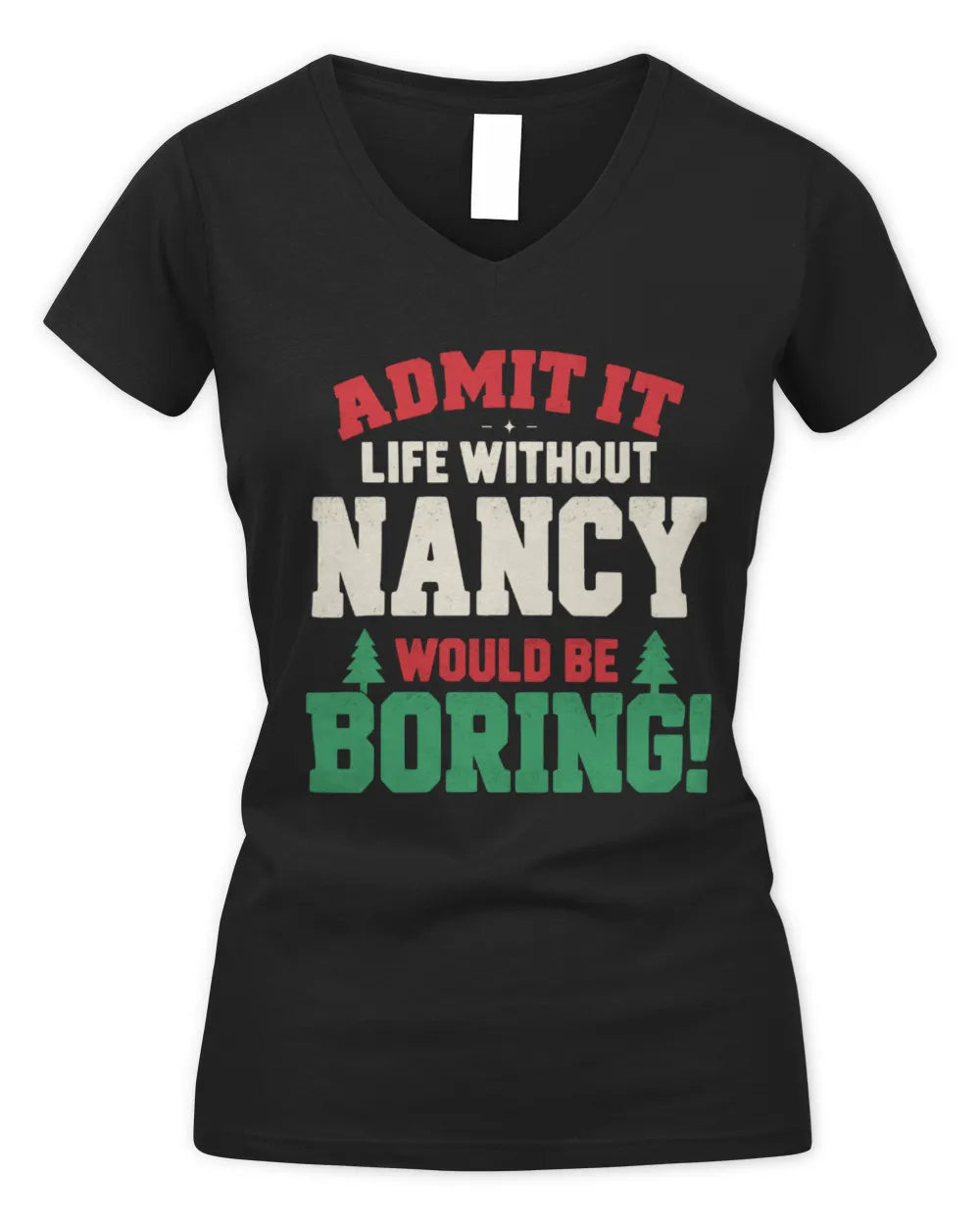 NANCY P5 TH08 Christmas T-Shirt – “Life Without NAME Would Be Boring” - Women's V-Neck T-Shirt - Black