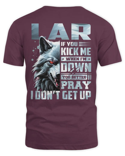 LAR AP62-K4-666 - Personalized Fierce Wolf Quote Apparel “If You Kick Me When I’m Down, You Better Pray I Don’t Get Up” - Unisex Standard T-Shirt - Maroon