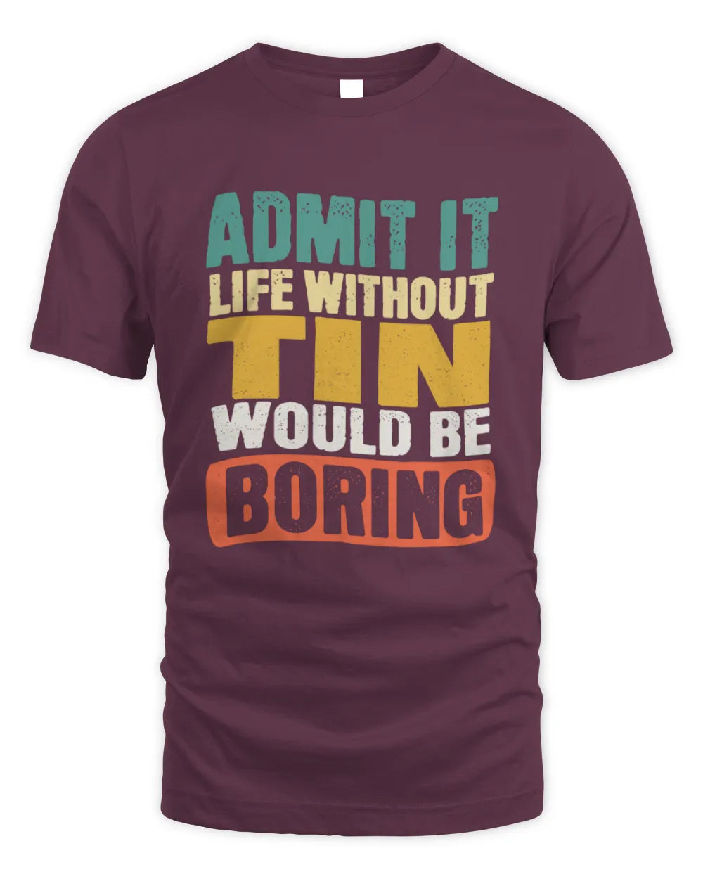 TIN TP86-K3-229 Personalized Funny Quote Apparel “Life Without NAME Would Be Boring” - Unisex Standard T-Shirt - Maroon