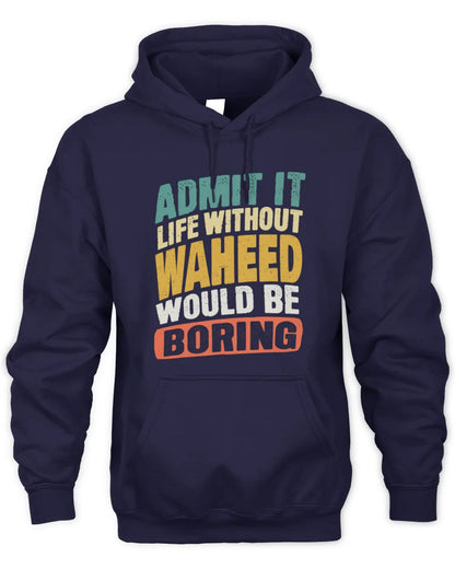 WAHEED TP88-K4-229
Personalized Funny Quote Apparel “Life Without NAME Would Be Boring” - Unisex Hoodie - Navy