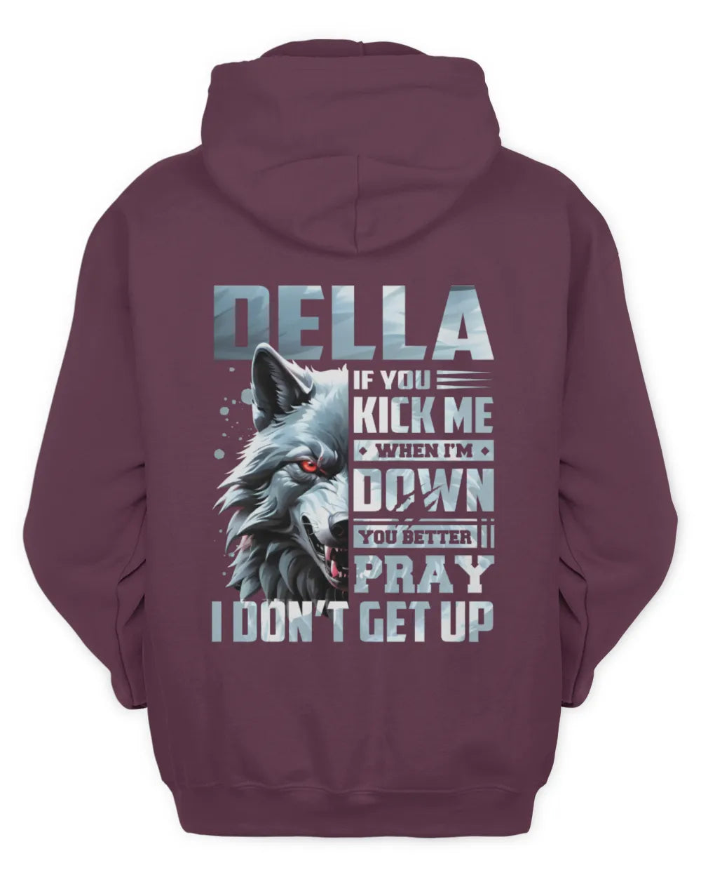 DELLA AP62-K4-666 - Personalized Fierce Wolf Quote Apparel “If You Kick Me When I’m Down, You Better Pray I Don’t Get Up” - Unisex Hoodie - Maroon