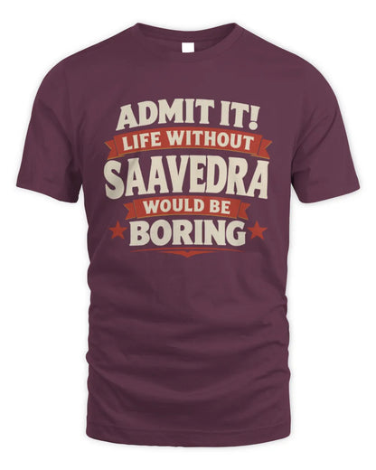 SAAVEDRA P4 KT003 Personalized Funny Quote Apparel “Life Without NAME Would Be Boring” - Unisex Standard T-Shirt - Maroon