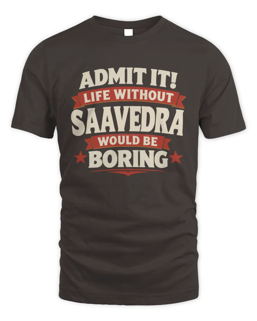SAAVEDRA P4 KT003 Personalized Funny Quote Apparel “Life Without NAME Would Be Boring” - Unisex Standard T-Shirt - Dark Chocolate