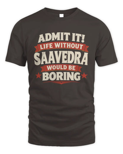 SAAVEDRA P4 KT003 Personalized Funny Quote Apparel “Life Without NAME Would Be Boring” - Unisex Standard T-Shirt - Dark Chocolate