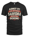 SAAVEDRA P4 KT003 Personalized Funny Quote Apparel “Life Without NAME Would Be Boring”