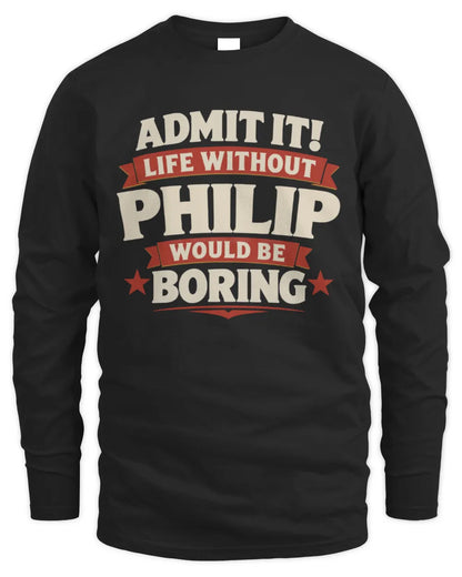 PHILIP P4 KT003 Personalized Funny Quote Apparel “Life Without NAME Would Be Boring” - Men's Long Sleeved T-Shirt - Black