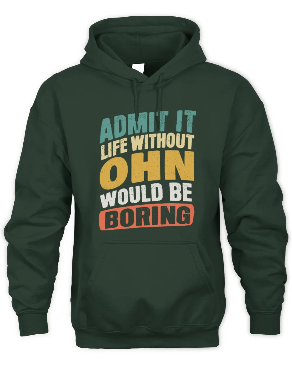OHN TP88-K4-229
Personalized Funny Quote Apparel “Life Without NAME Would Be Boring” - Unisex Hoodie - Forest Green