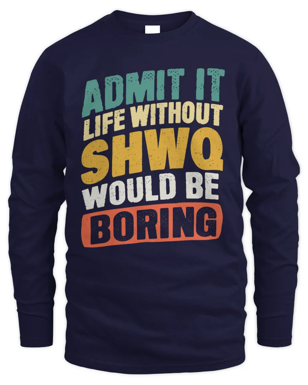 SHWQ TP88-K4-229
Personalized Funny Quote Apparel “Life Without NAME Would Be Boring” - Men's Long Sleeved T-Shirt - Navy