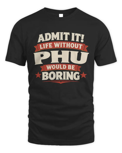 PHU P4 KT003 Personalized Funny Quote Apparel “Life Without NAME Would Be Boring” - Unisex Standard T-Shirt - Black