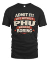PHU P4 KT003 Personalized Funny Quote Apparel “Life Without NAME Would Be Boring”