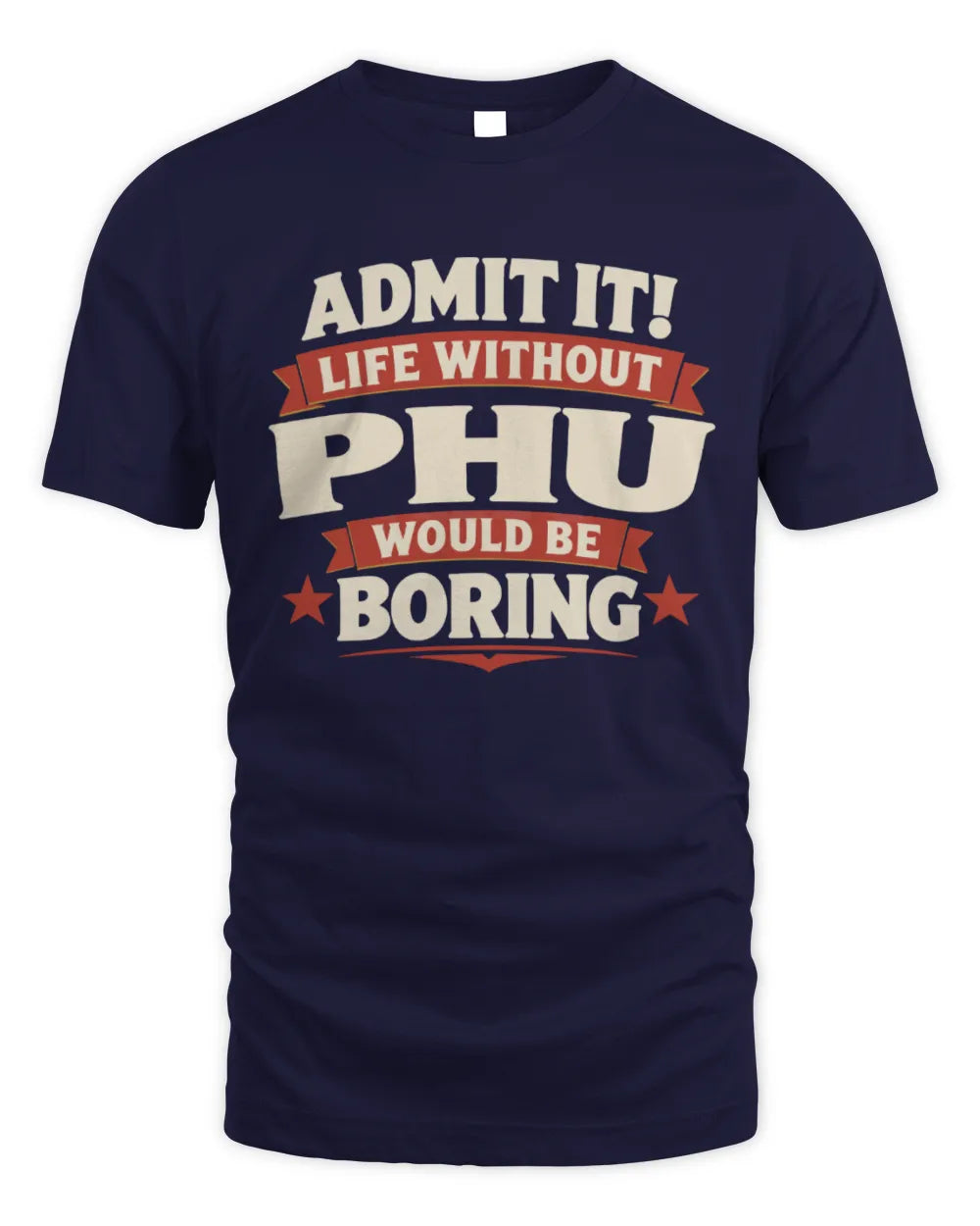 PHU P4 KT003 Personalized Funny Quote Apparel “Life Without NAME Would Be Boring” - Unisex Standard T-Shirt - Navy
