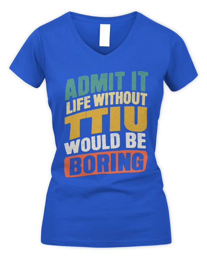 TTIU TP88-K4-229
Personalized Funny Quote Apparel “Life Without NAME Would Be Boring” - Women's V-Neck T-Shirt - Royal