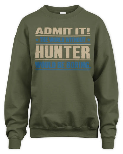 HUNTER TP68-K2-968 – Personalized Funny Quote Apparel “The World Without NAME Would Be Boring” - Unisex Sweatshirt - Military Green