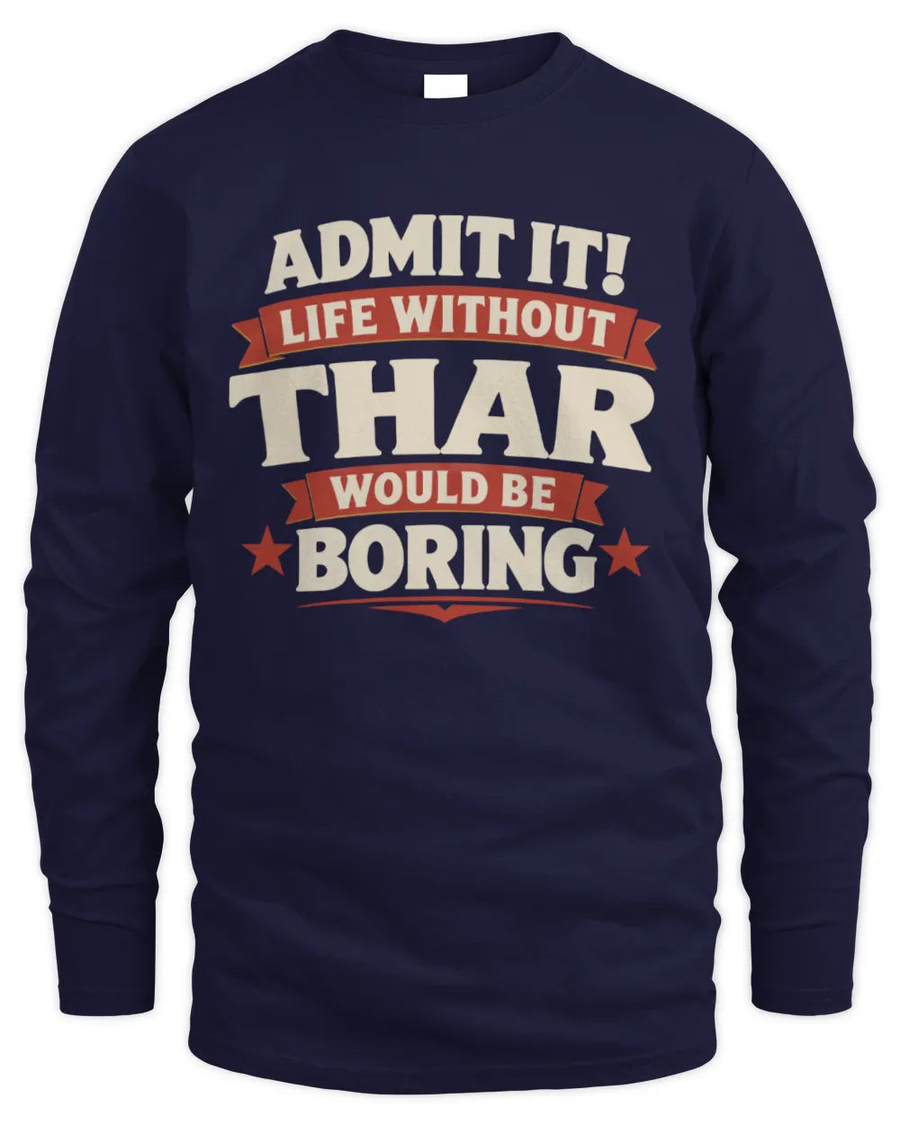 THAR P4 KT003 Personalized Funny Quote Apparel “Life Without NAME Would Be Boring” - Men's Long Sleeved T-Shirt - Navy