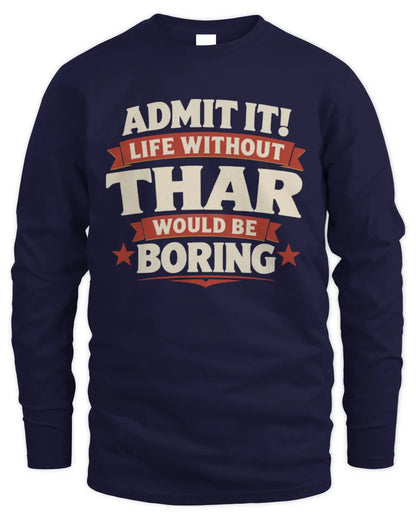 THAR P4 KT003 Personalized Funny Quote Apparel “Life Without NAME Would Be Boring” - Men's Long Sleeved T-Shirt - Navy