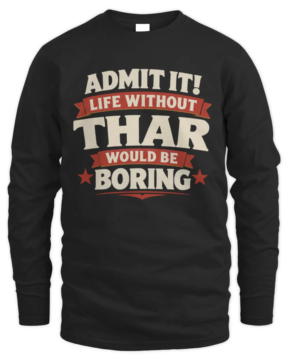 THAR P4 KT003 Personalized Funny Quote Apparel “Life Without NAME Would Be Boring” - Men's Long Sleeved T-Shirt - Black