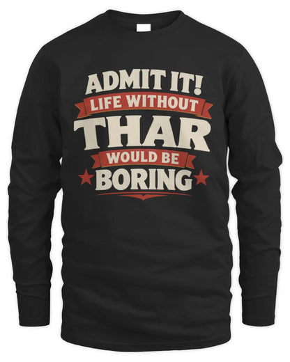 THAR P4 KT003 Personalized Funny Quote Apparel “Life Without NAME Would Be Boring” - Men's Long Sleeved T-Shirt - Black