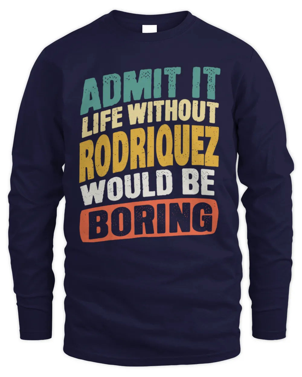 RODRIQUEZ TP88-K4-229
Personalized Funny Quote Apparel “Life Without NAME Would Be Boring” - Men's Long Sleeved T-Shirt - Navy