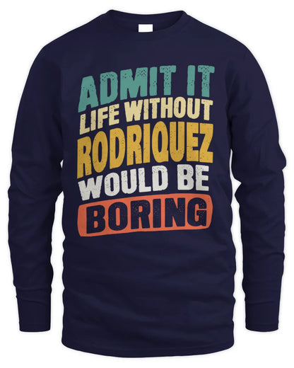 RODRIQUEZ TP88-K4-229
Personalized Funny Quote Apparel “Life Without NAME Would Be Boring” - Men's Long Sleeved T-Shirt - Navy
