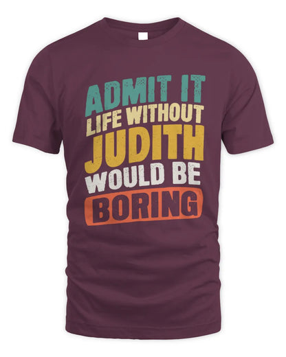 JUDITH TP88-K4-229
Personalized Funny Quote Apparel “Life Without NAME Would Be Boring” - Unisex Standard T-Shirt - Maroon