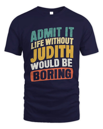 JUDITH TP88-K4-229
Personalized Funny Quote Apparel “Life Without NAME Would Be Boring” - Unisex Standard T-Shirt - Navy